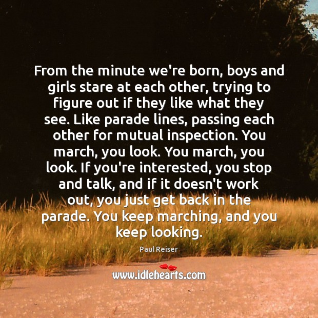 From the minute we’re born, boys and girls stare at each other, Paul Reiser Picture Quote