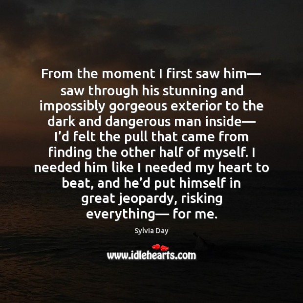 From the moment I first saw him— saw through his stunning and Sylvia Day Picture Quote