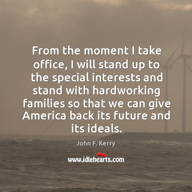 From the moment I take office, I will stand up to the John F. Kerry Picture Quote