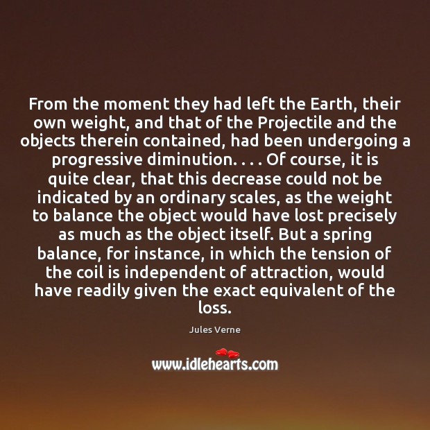 From the moment they had left the Earth, their own weight, and Jules Verne Picture Quote
