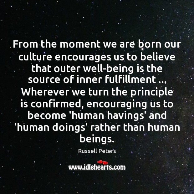 From the moment we are born our culture encourages us to believe Russell Peters Picture Quote