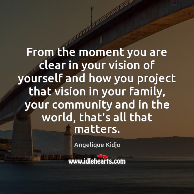 From the moment you are clear in your vision of yourself and Angelique Kidjo Picture Quote