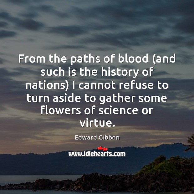 From the paths of blood (and such is the history of nations) Edward Gibbon Picture Quote