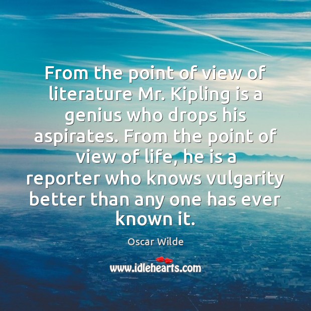 From the point of view of literature Mr. Kipling is a genius Oscar Wilde Picture Quote