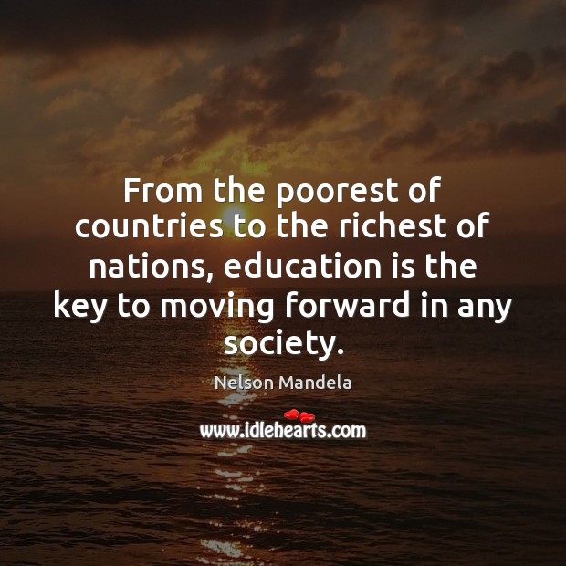 From the poorest of countries to the richest of nations, education is Nelson Mandela Picture Quote