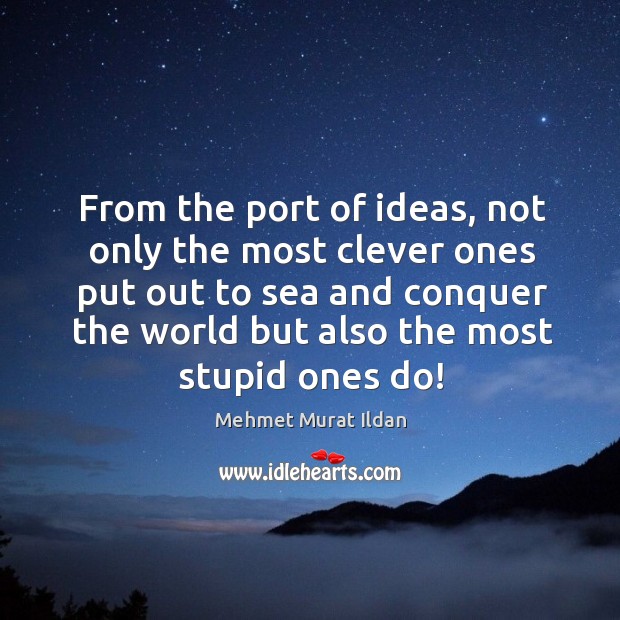 From the port of ideas, not only the most clever ones put Clever Quotes Image