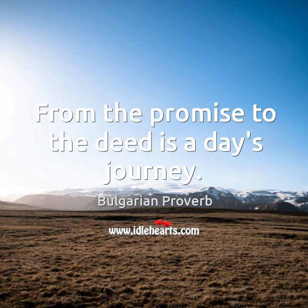 From the promise to the deed is a day’s journey. Bulgarian Proverbs Image