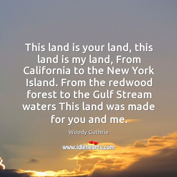 From the redwood forest to the gulf stream waters this land was made for you and me. Image
