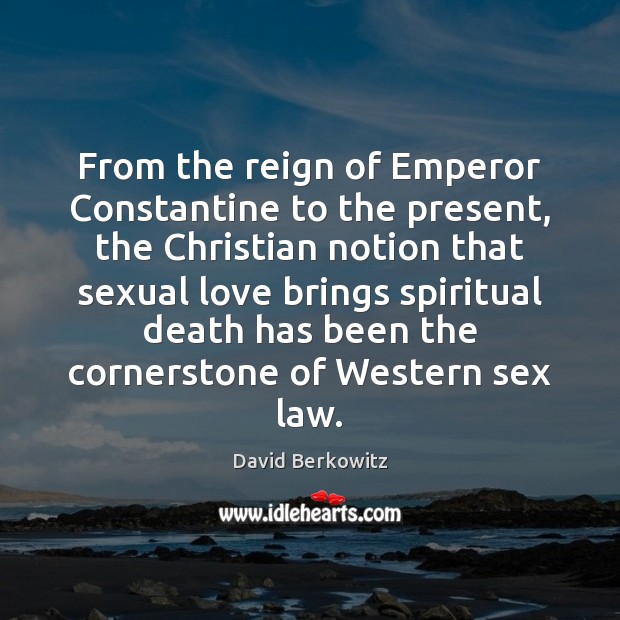 From the reign of Emperor Constantine to the present, the Christian notion David Berkowitz Picture Quote