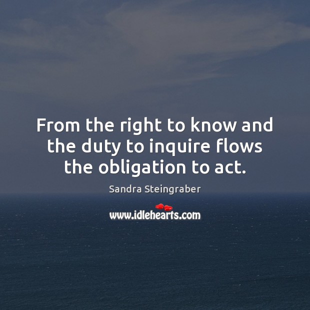 From the right to know and the duty to inquire flows the obligation to act. Image
