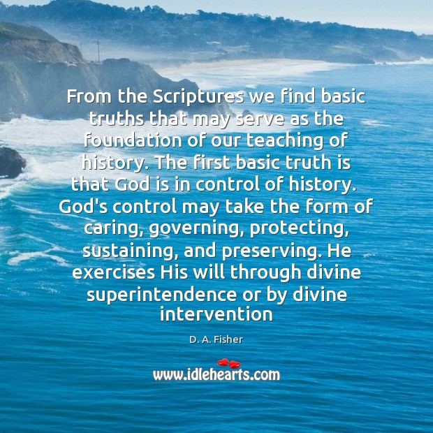 From the Scriptures we find basic truths that may serve as the D. A. Fisher Picture Quote
