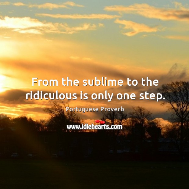 From the sublime to the ridiculous is only one step. Image