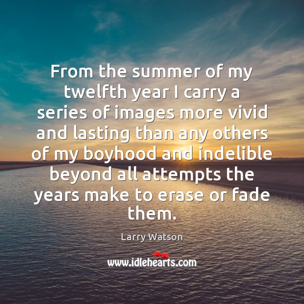 From the summer of my twelfth year I carry a series of Summer Quotes Image
