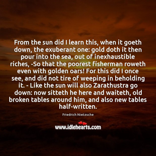 From the sun did I learn this, when it goeth down, the Friedrich Nietzsche Picture Quote