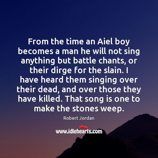 From the time an Aiel boy becomes a man he will not Robert Jordan Picture Quote