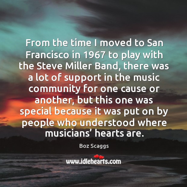 From the time I moved to san francisco in 1967 to play with the steve miller band Boz Scaggs Picture Quote