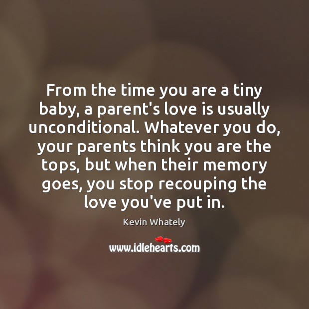 From the time you are a tiny baby, a parent’s love is Kevin Whately Picture Quote