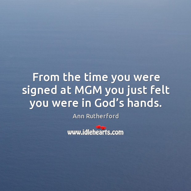 From the time you were signed at mgm you just felt you were in God’s hands. Image