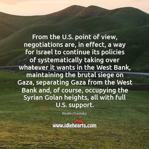 From the U.S. point of view, negotiations are, in effect, a Noam Chomsky Picture Quote