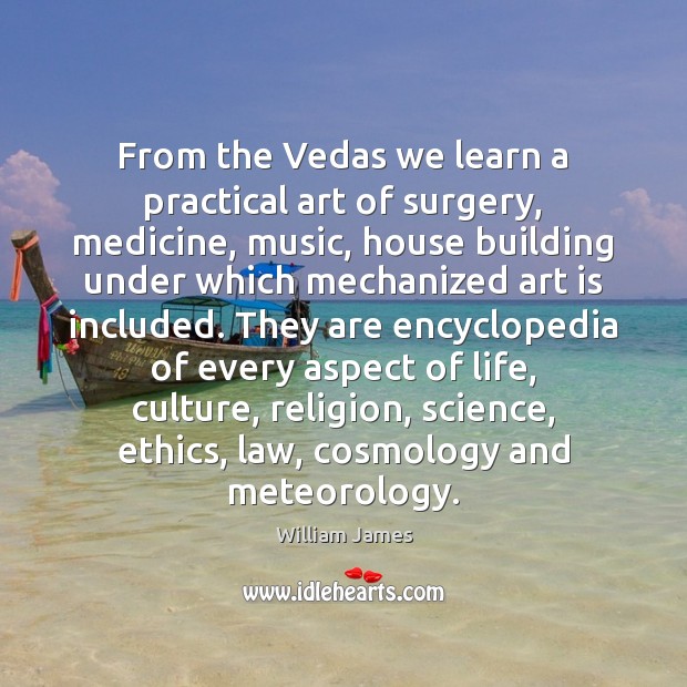 From the Vedas we learn a practical art of surgery, medicine, music, Culture Quotes Image
