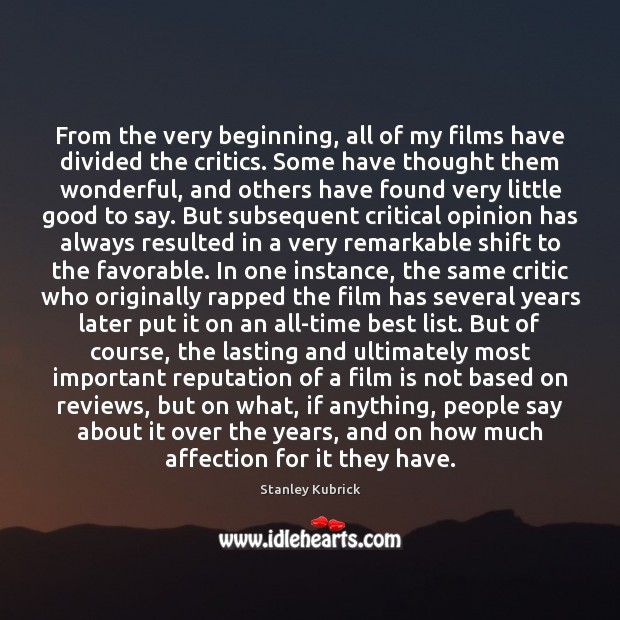 From the very beginning, all of my films have divided the critics. Image