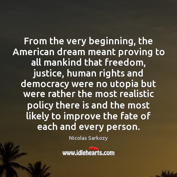 From the very beginning, the American dream meant proving to all mankind Nicolas Sarkozy Picture Quote