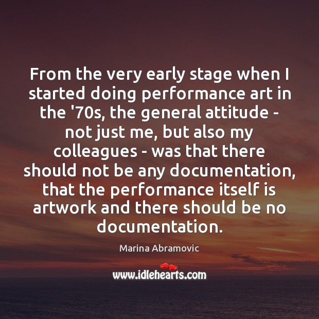 From the very early stage when I started doing performance art in Marina Abramovic Picture Quote