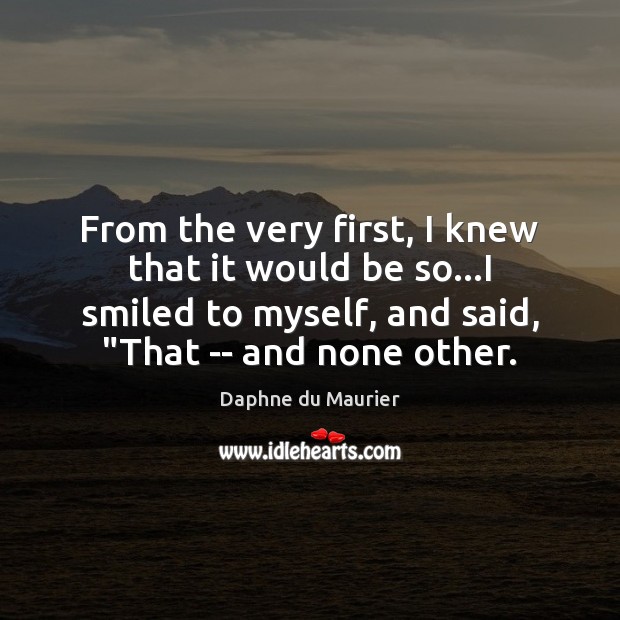 From the very first, I knew that it would be so…I Daphne du Maurier Picture Quote