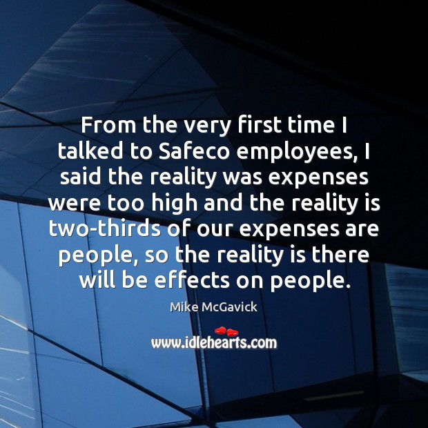 From the very first time I talked to Safeco employees, I said Mike McGavick Picture Quote