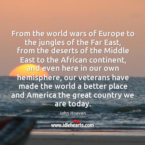 From the world wars of europe to the jungles of the far east, from the deserts of the middle east to the african continent John Hoeven Picture Quote