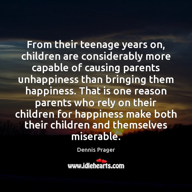 From their teenage years on, children are considerably more capable of causing Dennis Prager Picture Quote