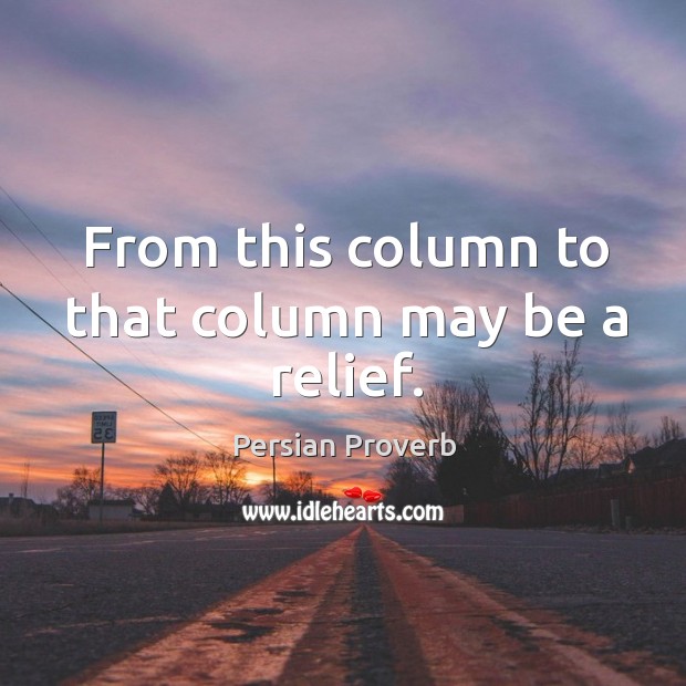 From this column to that column may be a relief. Persian Proverbs Image