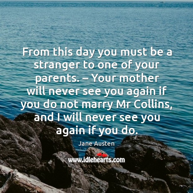 From this day you must be a stranger to one of your parents. Image