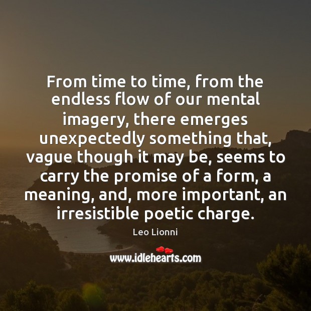 From time to time, from the endless flow of our mental imagery, Leo Lionni Picture Quote