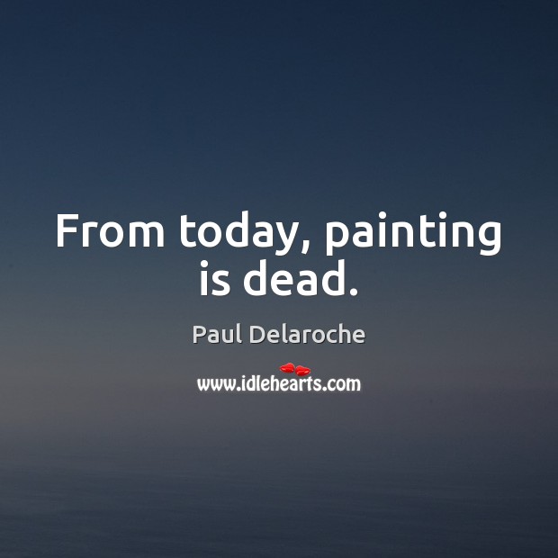 From today, painting is dead. Image