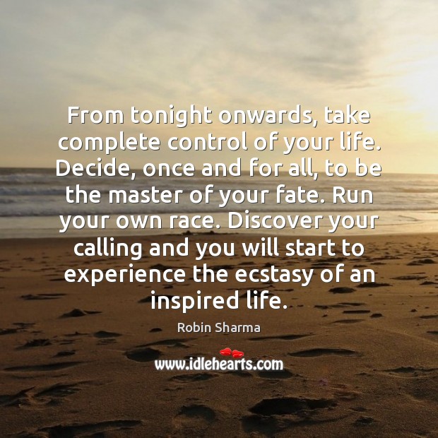 From tonight onwards, take complete control of your life. Decide, once and Image