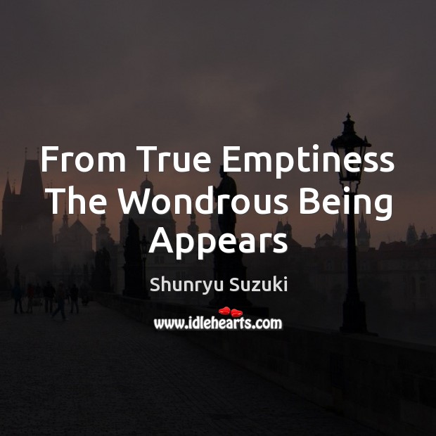 From True Emptiness The Wondrous Being Appears Shunryu Suzuki Picture Quote