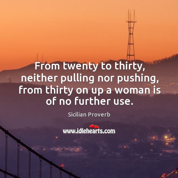From twenty to thirty, neither pulling nor pushing Sicilian Proverbs Image