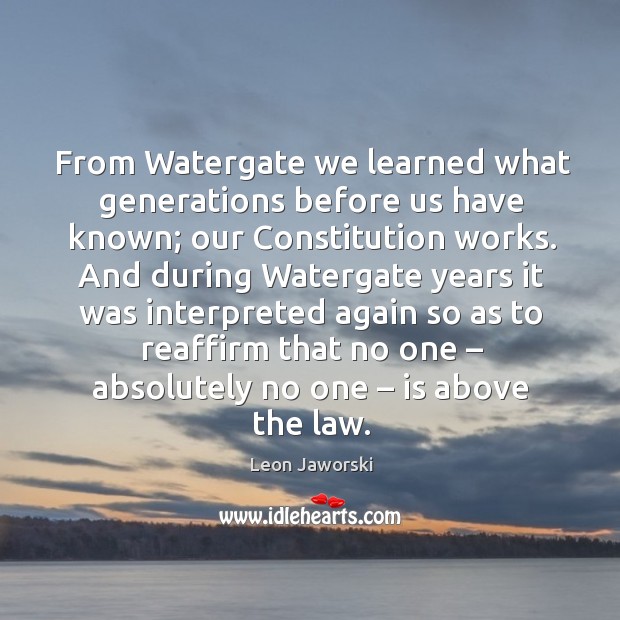 From watergate we learned what generations before us have known; our constitution works. Image