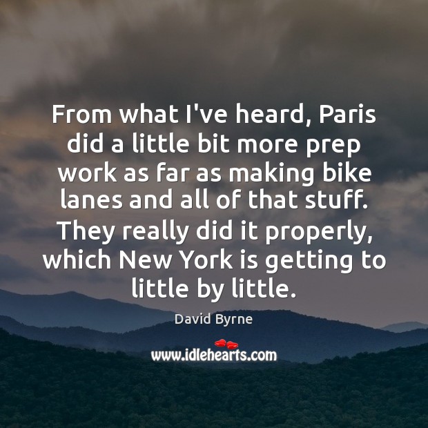 From what I’ve heard, Paris did a little bit more prep work David Byrne Picture Quote