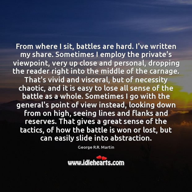 From where I sit, battles are hard. I’ve written my share. Sometimes George R.R. Martin Picture Quote