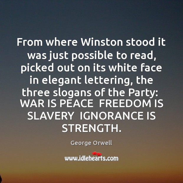 From where Winston stood it was just possible to read, picked out Ignorance Quotes Image