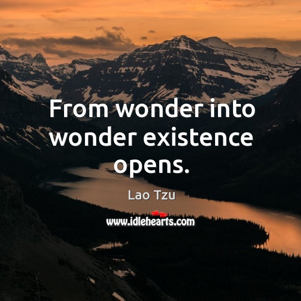 From wonder into wonder existence opens. Lao Tzu Picture Quote