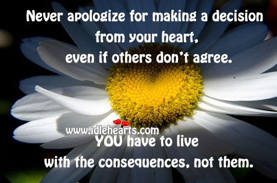 Never apologize for making a decision from your heart Image
