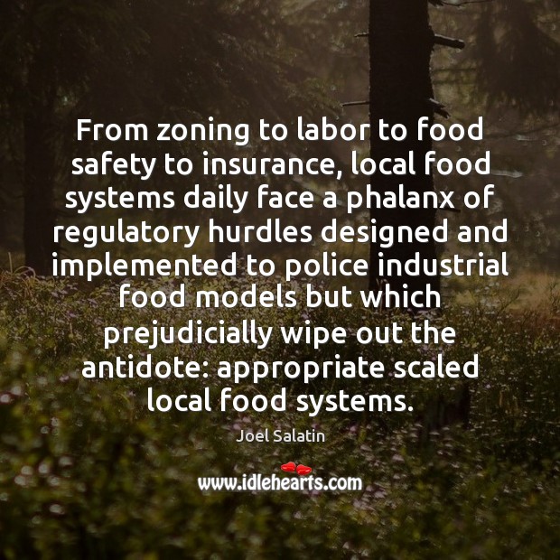 From zoning to labor to food safety to insurance, local food systems Joel Salatin Picture Quote