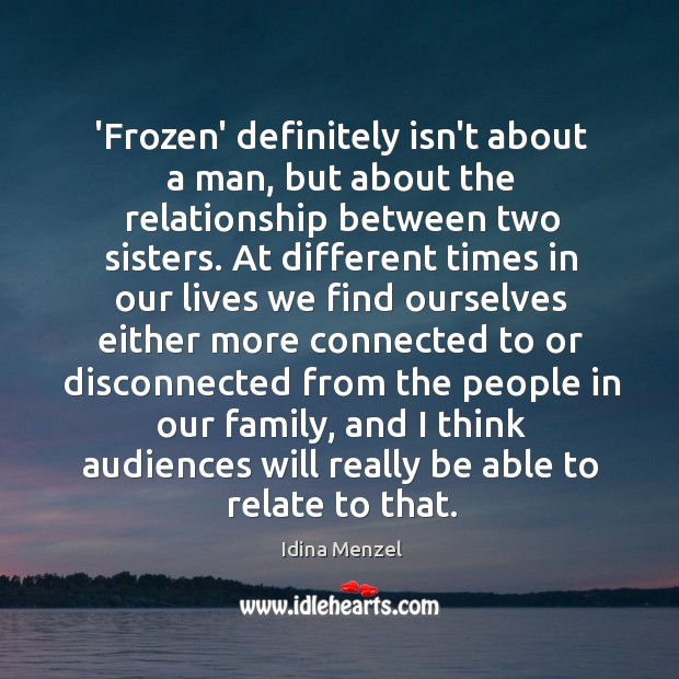 ‘Frozen’ definitely isn’t about a man, but about the relationship between two Idina Menzel Picture Quote