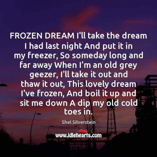 FROZEN DREAM I’ll take the dream I had last night And put Shel Silverstein Picture Quote