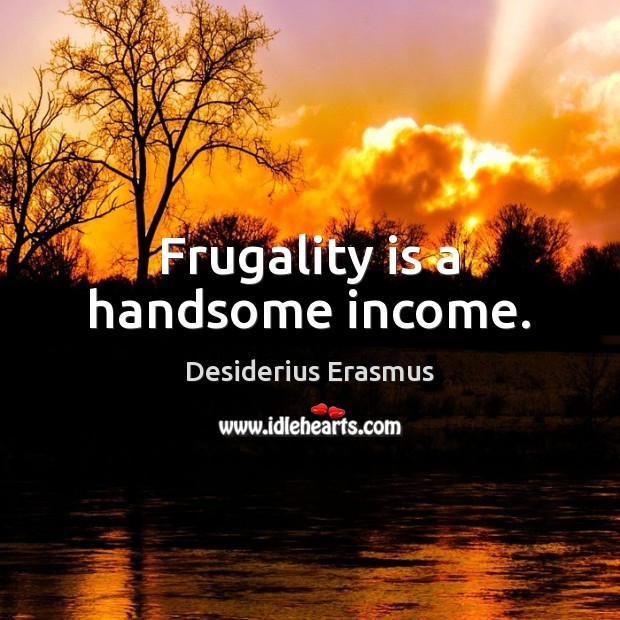 Frugality is a handsome income. Income Quotes Image