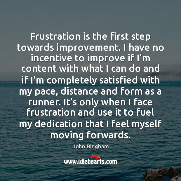 Frustration is the first step towards improvement. I have no incentive to John Bingham Picture Quote