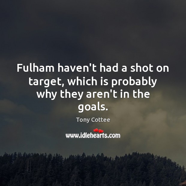 Fulham haven’t had a shot on target, which is probably why they aren’t in the goals. Image